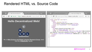 Rendered HTML vs. Source Code
3@ibnesayeed
 