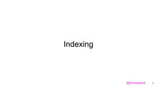Indexing
8@ibnesayeed
 
