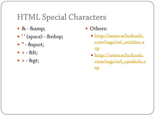 HTML Special Characters& - &amp;‘ ‘ (space) - &nbsp;“ - "< - <> - >Others:http://www.w3schools.com/tags/ref_entities.asphttp://www.w3schools.com/tags/ref_symbols.asp