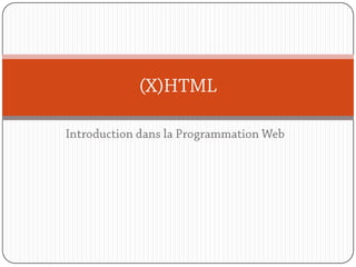 Introduction dans la Programmation Web (X)HTML 