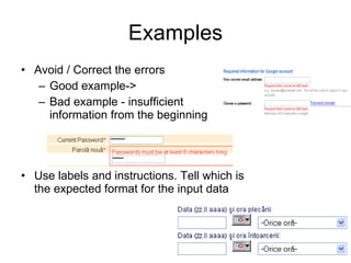 Examples Avoid / Correct the errors Good example-> Bad example - insufficient  information from the beginning  Use labels and instructions. Tell which is the expected format for the input data  