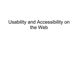 Usability and Accessibility on the Web 