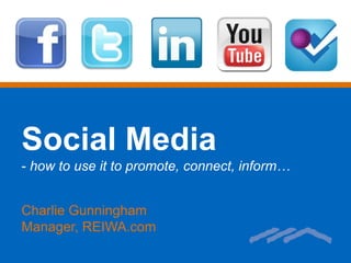 Social Media ,[object Object],Charlie Gunningham Manager, REIWA.com 