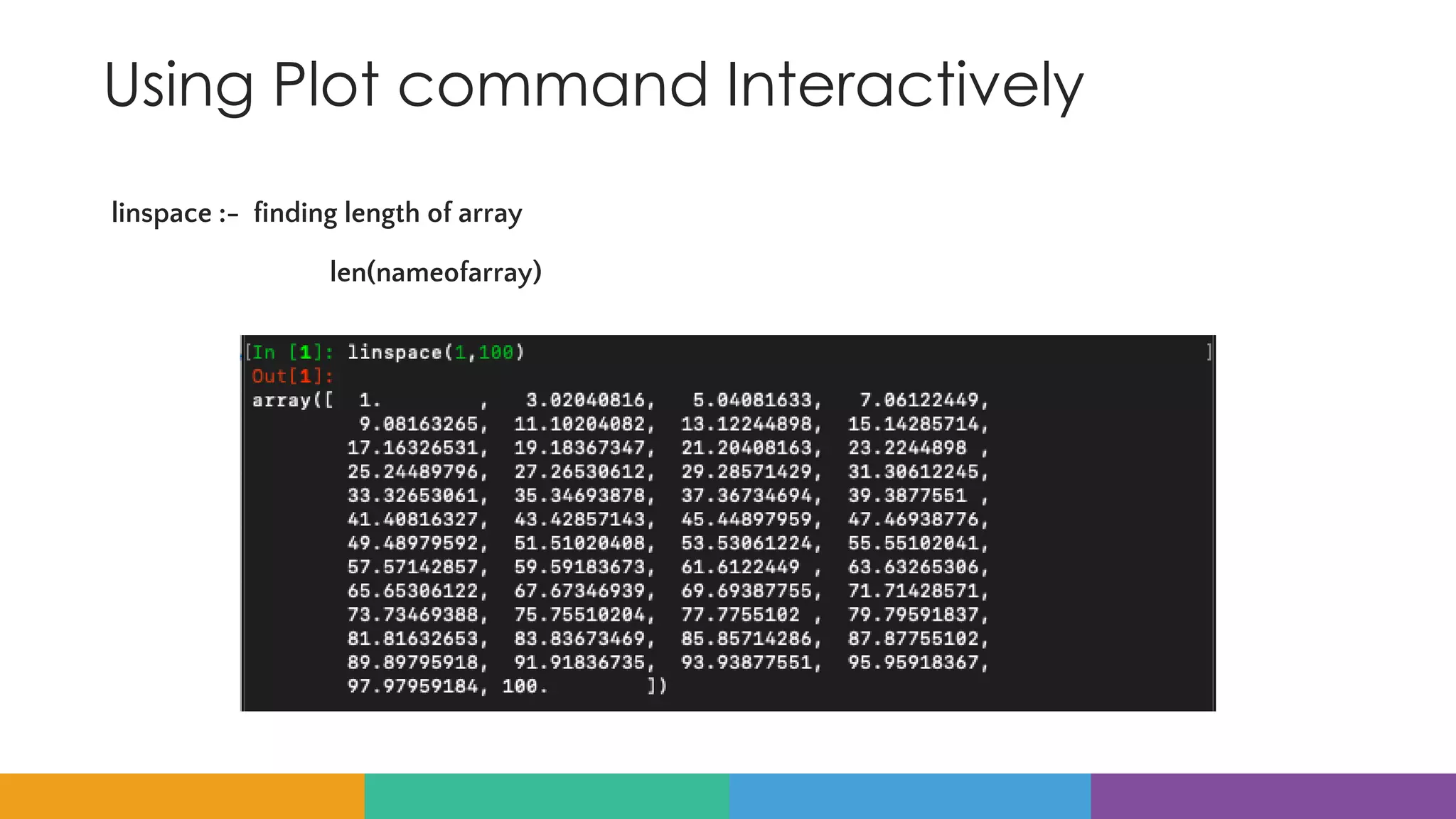 Using Plot command Interactively
linspace :- finding length of array
len(nameofarray)
 