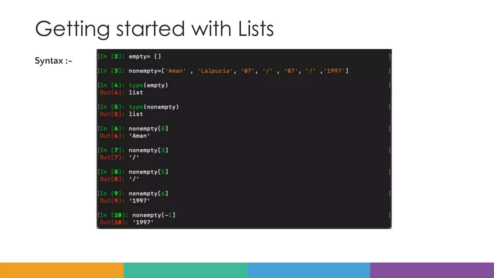 Getting started with Lists
Syntax :-
 