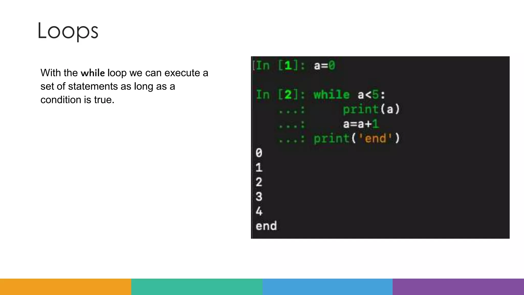 Loops
With the while loop we can execute a
set of statements as long as a
condition is true.
 