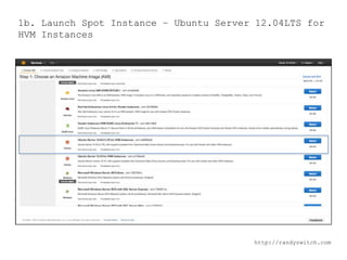 1b. Launch Spot Instance – Ubuntu Server 12.04LTS for
HVM Instances

http://randyzwitch.com

 