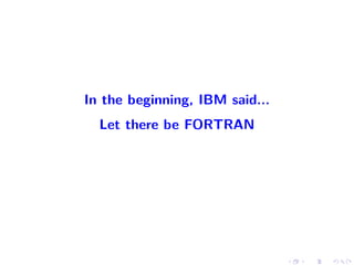 In the beginning, IBM said...
Let there be FORTRAN
 