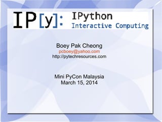 Boey Pak Cheong
pcboey@yahoo.com
http://pytechresources.com
Mini PyCon Malaysia
March 15, 2014
 