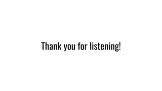 Thank you for listening!
 