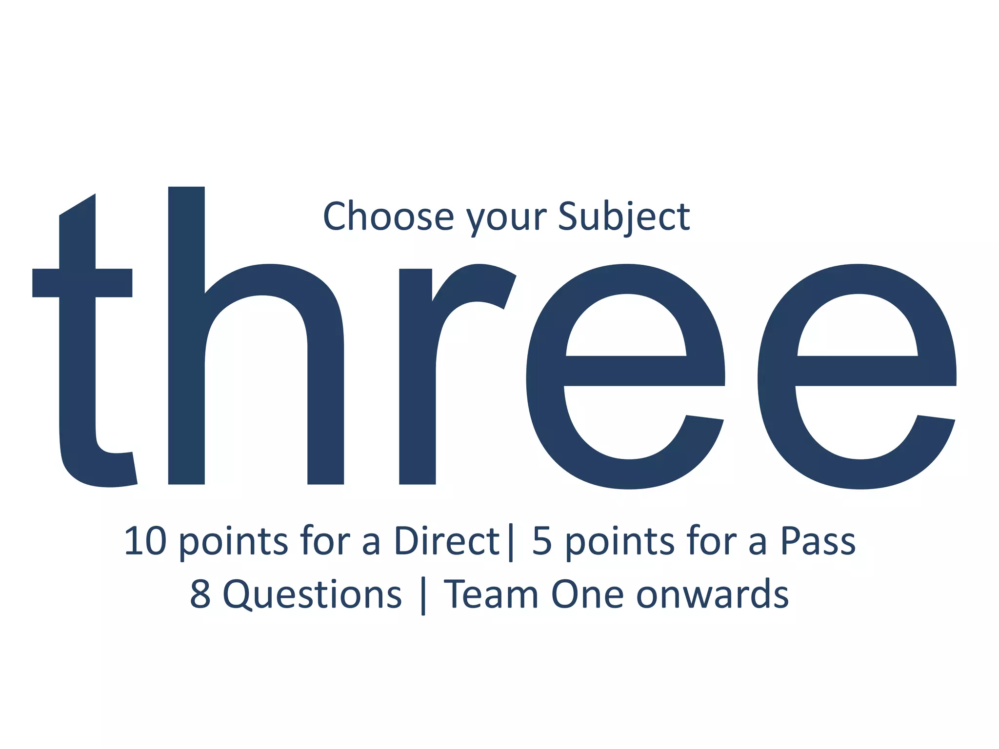 Choose your Subject




10 points for a Direct| 5 points for a Pass
    8 Questions | Team One onwards
 