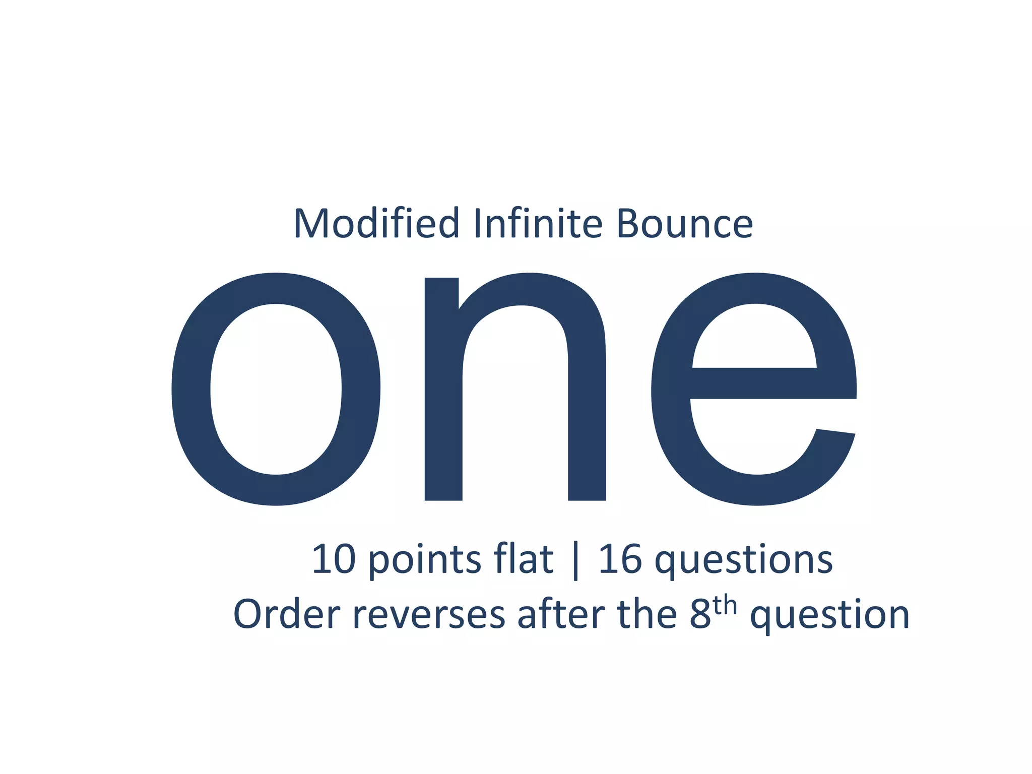 Modified Infinite Bounce




   10 points flat | 16 questions
Order reverses after the 8th question
 