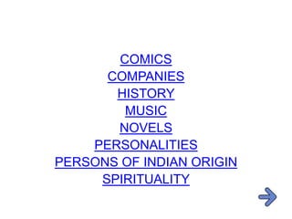 COMICS
      COMPANIES
       HISTORY
        MUSIC
       NOVELS
    PERSONALITIES
PERSONS OF INDIAN ORIGIN
     SPIRITUALITY
 