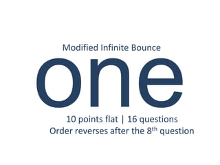Modified Infinite Bounce




   10 points flat | 16 questions
Order reverses after the 8th question
 