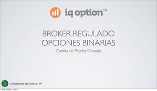 Opciones Binarias TV
BROKER REGULADO
OPCIONES BINARIAS
Cuenta de Prueba Gratuita
 