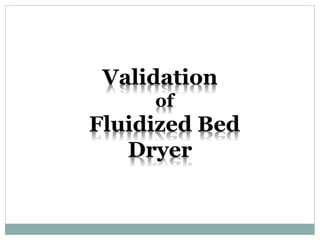 Validation
of
Fluidized Bed
Dryer
 