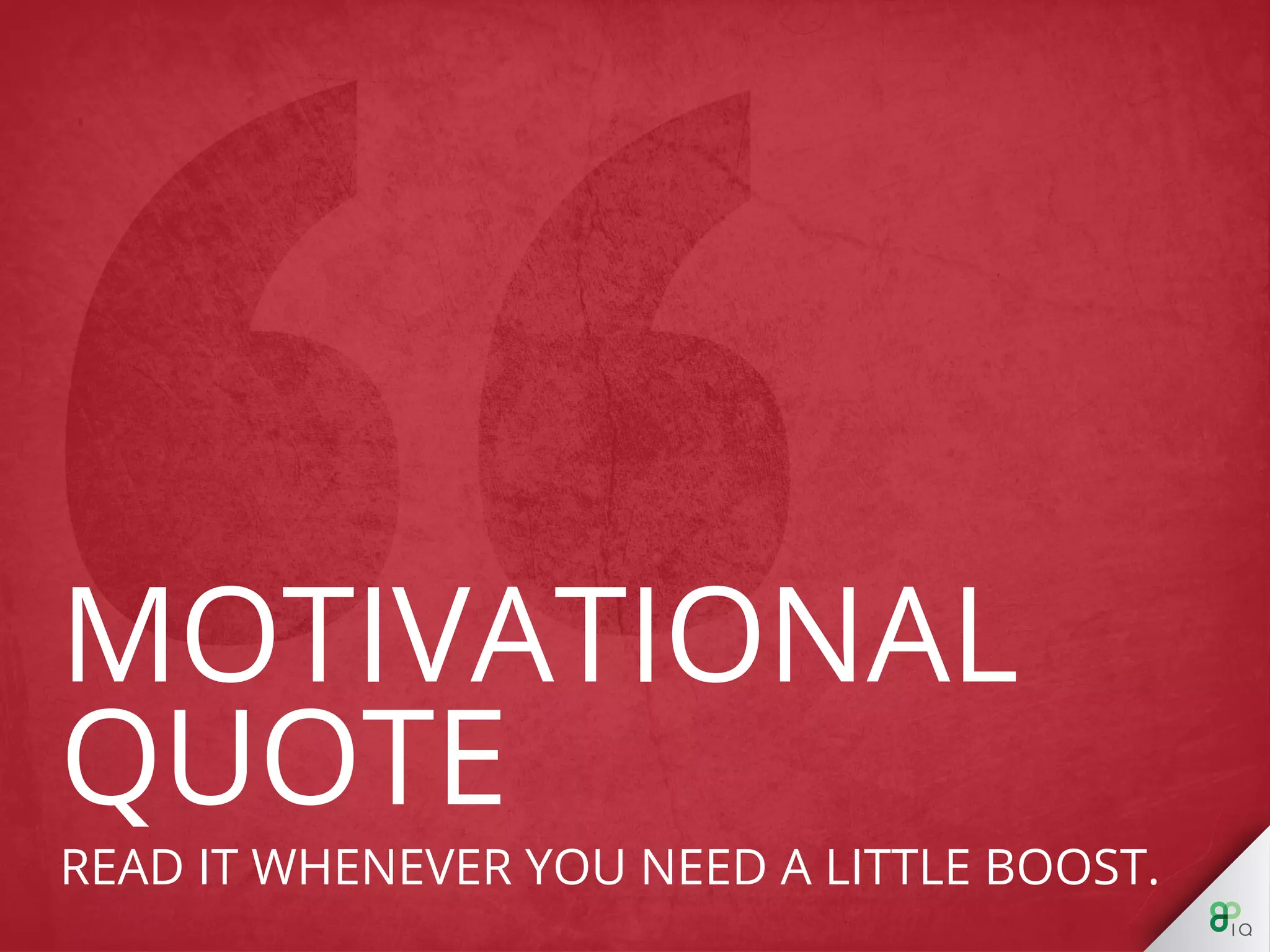 Read it whenever you need a little boost. 
 