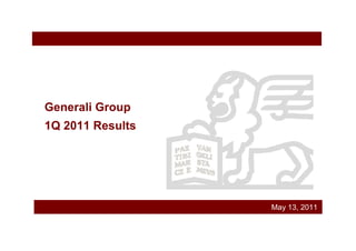 Generali Group
1Q 2011 Results




                  May 13, 2011
 