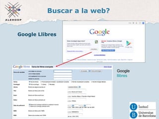 Buscar a la web? 
Google Llibres 
Google 
llibres 
 