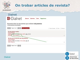On trobar articles de revista? 
Dialnet 
Dialnet 
 