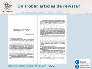 On trobar articles de revista? 
Revistes Catalanes 
amb Accés Obert 
Revistes Catalanes amb Accés Obert (RACO) 
 