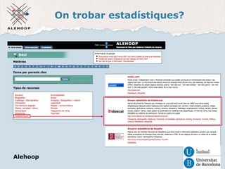 On trobar estadístiques? 
Estadístiques 
Alehoop 
 