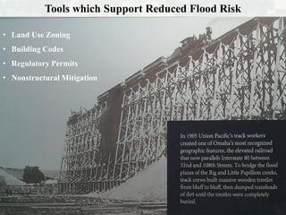 Tools which Support Reduced Flood Risk
• Land Use Zoning
• Building Codes
• Regulatory Permits
• Nonstructural Mitigation
 