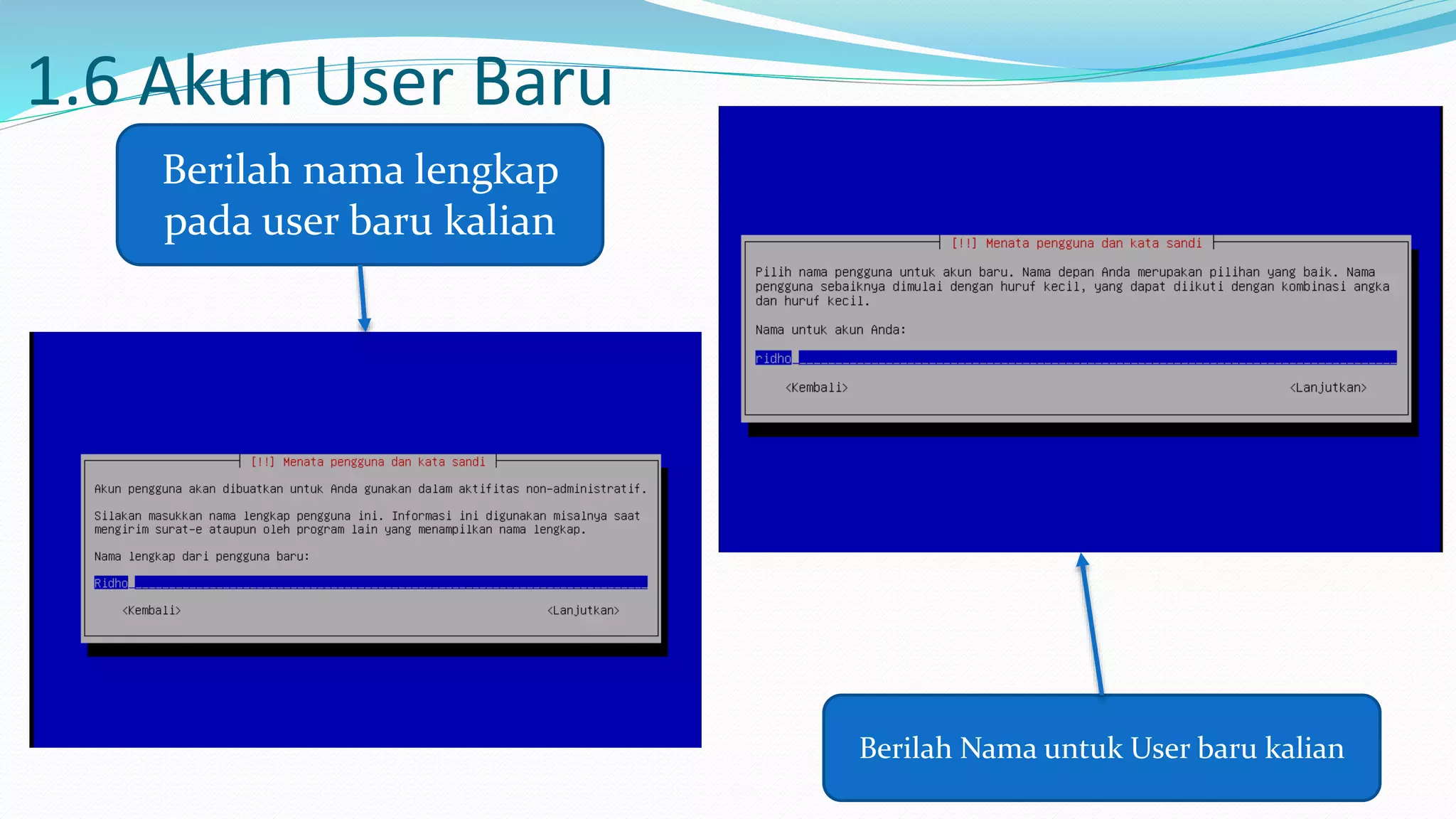 1.6 Akun User Baru
Berilah nama lengkap
pada user baru kalian
Berilah Nama untuk User baru kalian
 