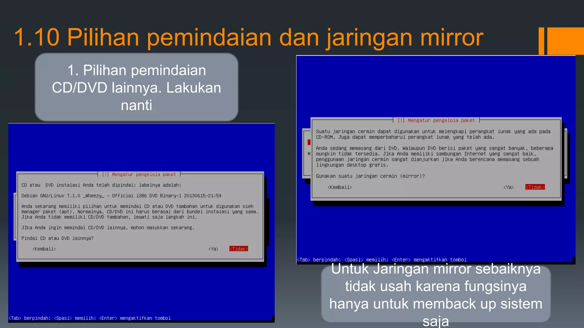 1.10 Pilihan pemindaian dan jaringan mirror
1. Pilihan pemindaian
CD/DVD lainnya. Lakukan
nanti
Untuk Jaringan mirror sebaiknya
tidak usah karena fungsinya
hanya untuk memback up sistem
saja
 