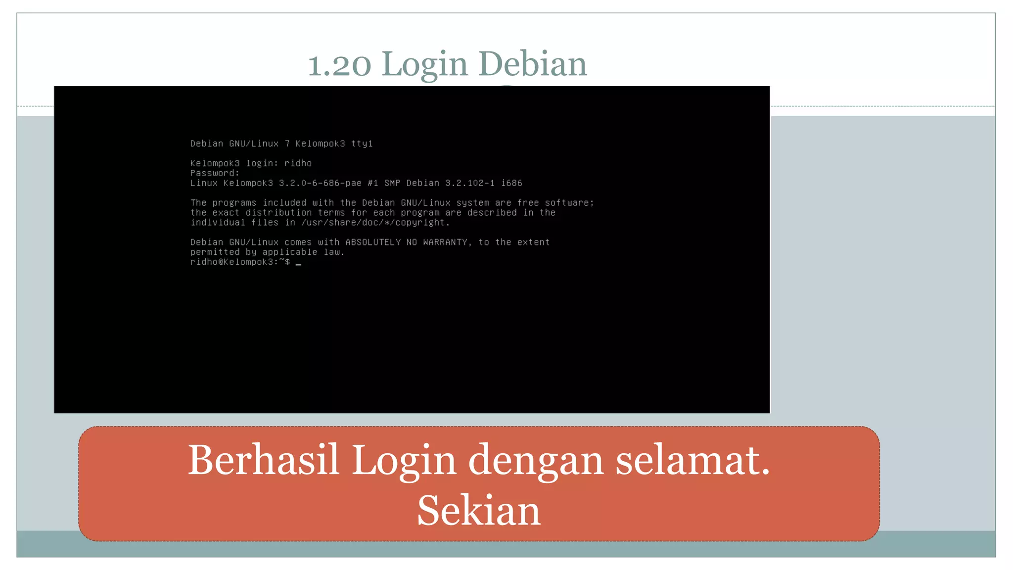 1.20 Login Debian
Berhasil Login dengan selamat.
Sekian
 