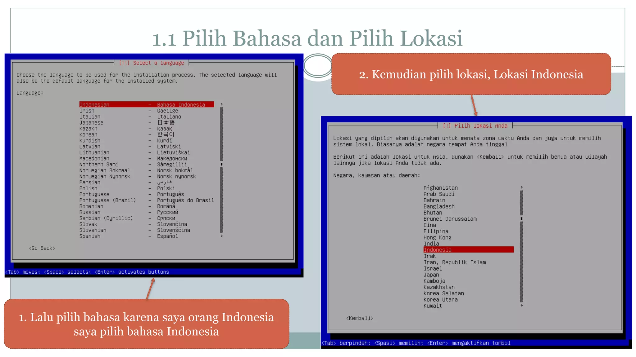 1.1 Pilih Bahasa dan Pilih Lokasi
1. Lalu pilih bahasa karena saya orang Indonesia
saya pilih bahasa Indonesia
2. Kemudian pilih lokasi, Lokasi Indonesia
 
