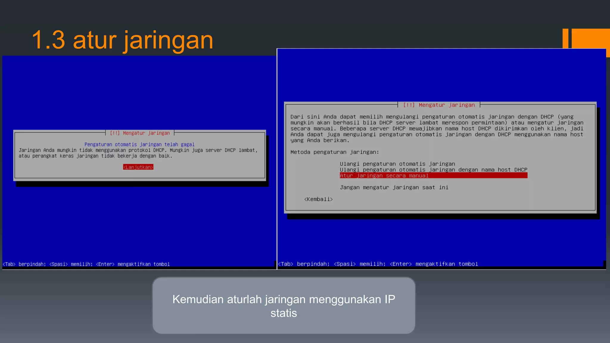 1.3 atur jaringan
Kemudian aturlah jaringan menggunakan IP
statis
 