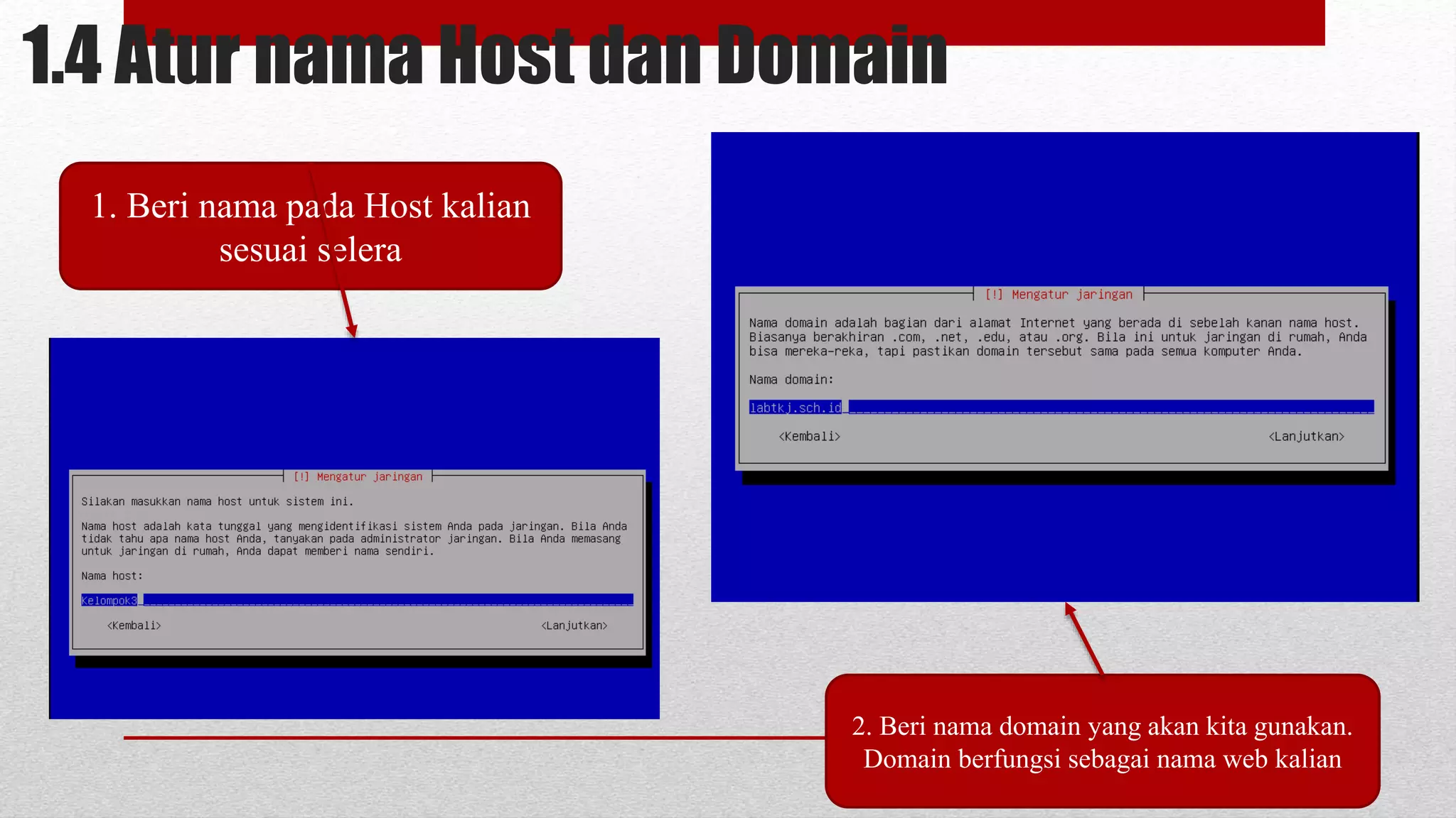 1.4 Atur nama Host dan Domain
1. Beri nama pada Host kalian
sesuai selera
2. Beri nama domain yang akan kita gunakan.
Domain berfungsi sebagai nama web kalian
 