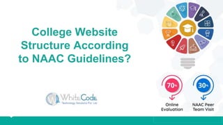 Excellence in software development
College Website
Structure According
to NAAC Guidelines?
 