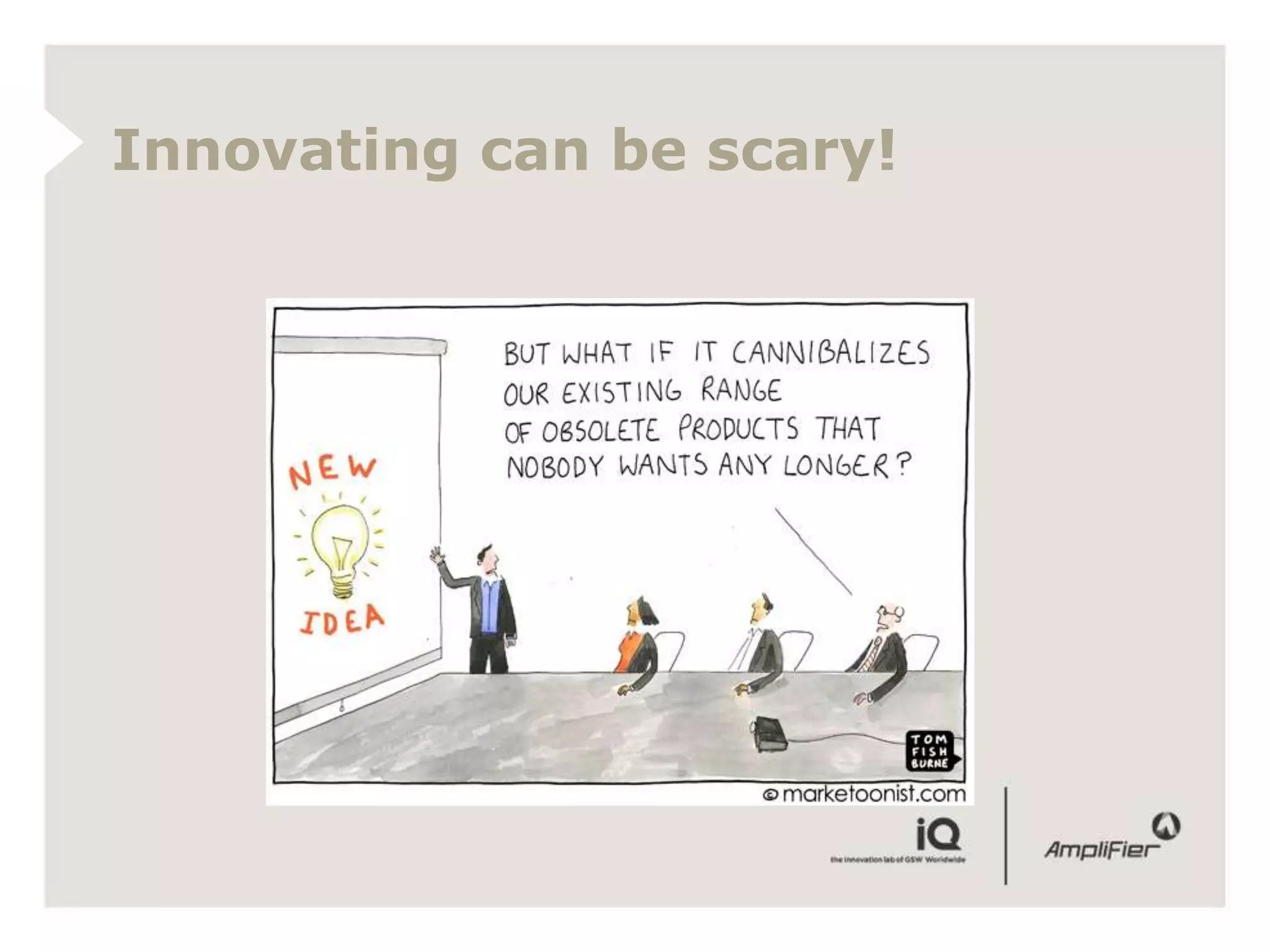 Innovating can be scary!
 