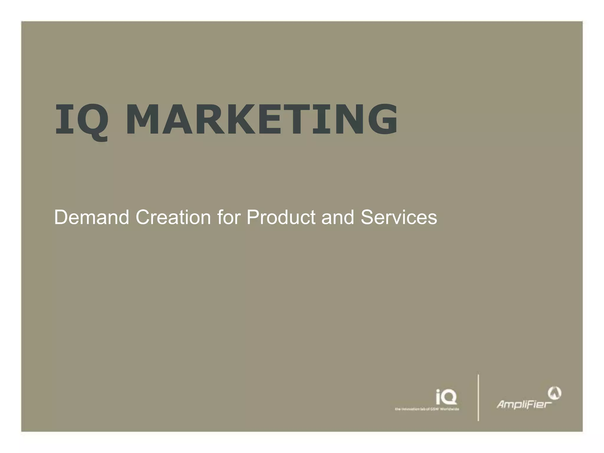IQ MARKETING

Demand Creation for Product and Services
 