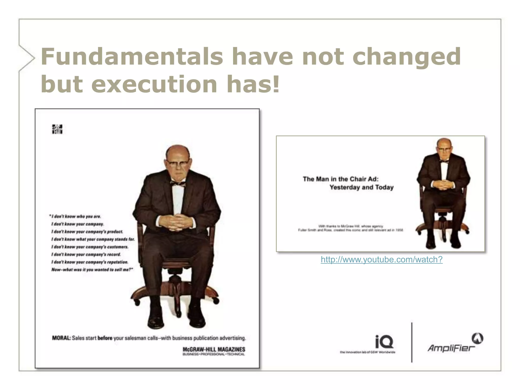 Fundamentals have not changed
but execution has!




                   http://www.youtube.com/watch?
 