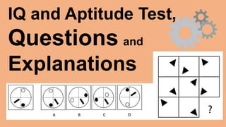 IQ and Aptitude Test,
Questions and
Explanations
 