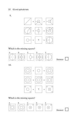 9.
Which is the missing square?
10.
Which is the missing square?
52 IQ and aptitude tests
=
+
=
+
=
+ ?
A B C D E
=
+
=
+
...