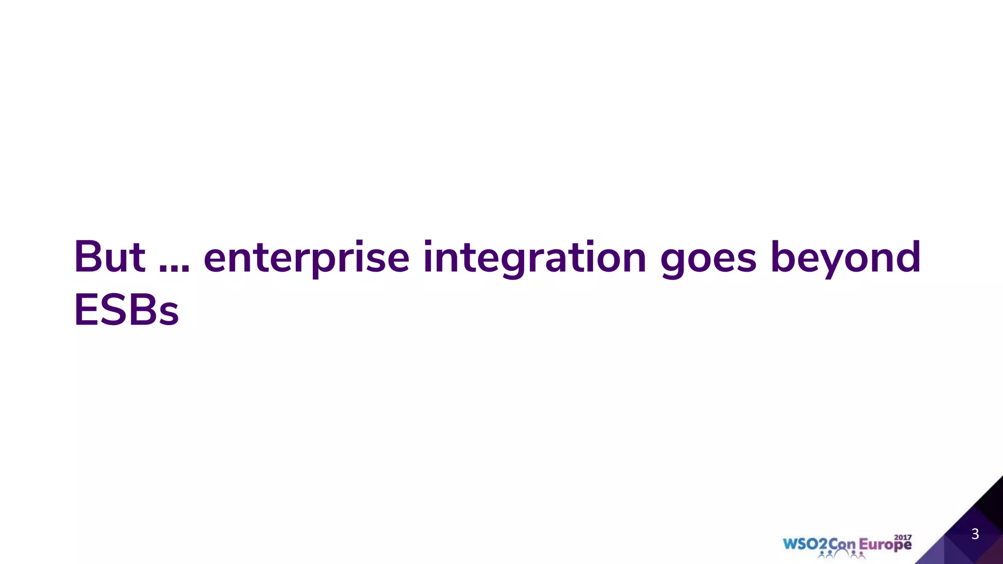But ... enterprise integration goes beyond
ESBs
 