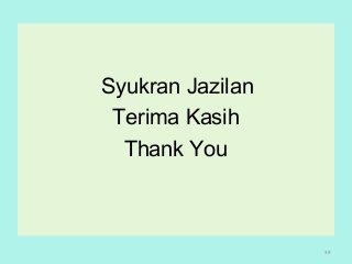 Syukran Jazilan
Terima Kasih
Thank You
39
 
