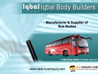 Manufacturer & Supplier of
       Bus Bodies
 