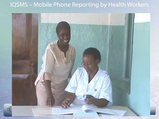IQSMS – Mobile Phone Reporting by Health Workers
 