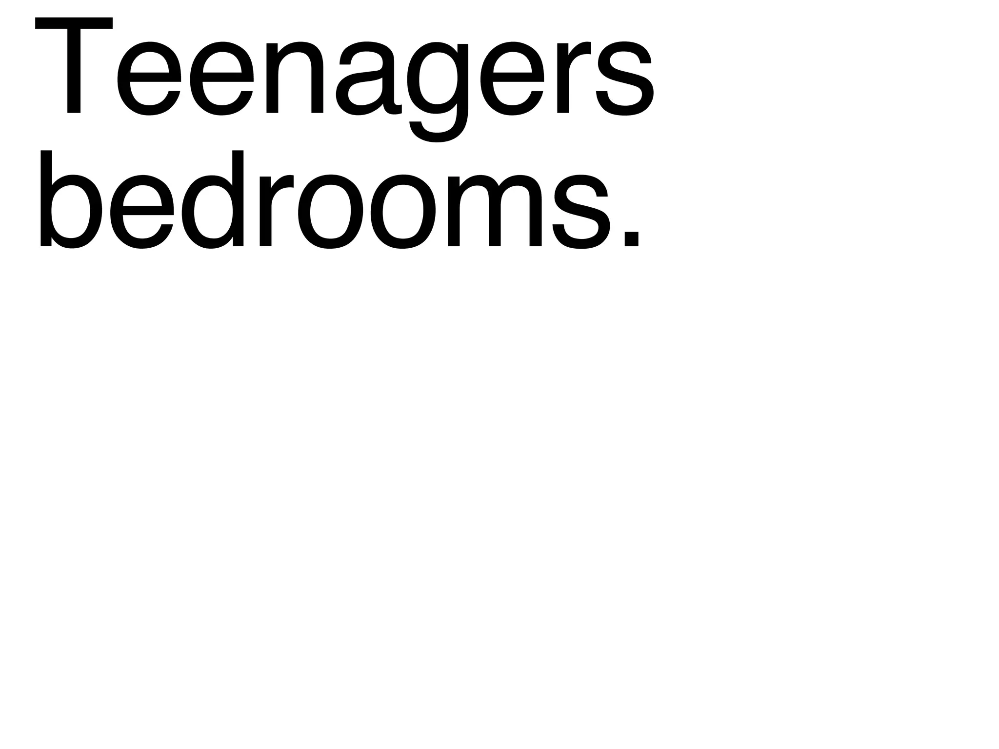 Teenagers bedrooms. 