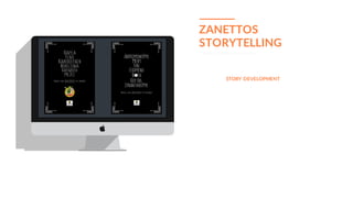 BUSINESS PROPOSAL 25
ZANETTOS
STORYTELLING
Creating emotional connection
We created a story that represents the brand; fri...