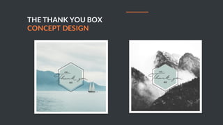 BUSINESS PROPOSAL 29
THE THANK YOU BOX
CONCEPT DESIGN
 