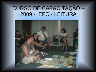 CURSO DE CAPACITAÇÃO – 2009 -  EPC - LEITURA 