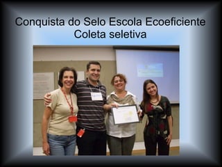 Conquista do Selo Escola Ecoeficiente Coleta seletiva 