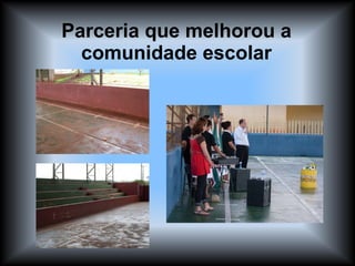 Parceria que melhorou a comunidade escolar 
