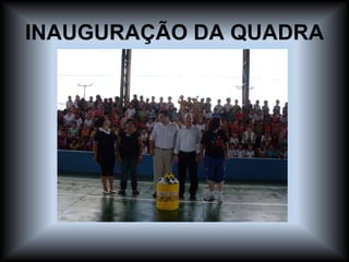 INAUGURAÇÃO DA QUADRA 